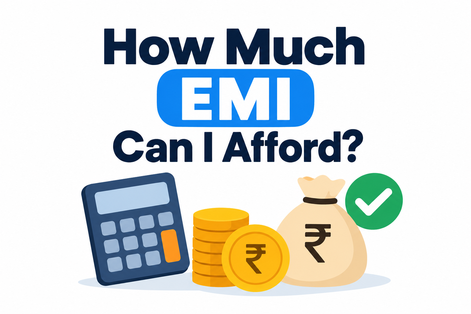 How Much EMI Can I Afford? – Simple guide to calculating affordable monthly loan EMI based on income and expenses.